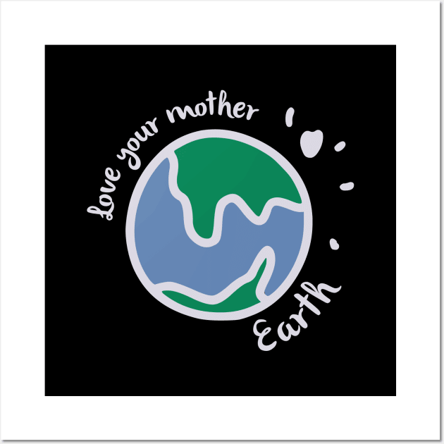 Love your mother earth Wall Art by webbygfx